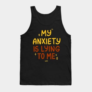 My Anxiety Is Lying to Me Tank Top